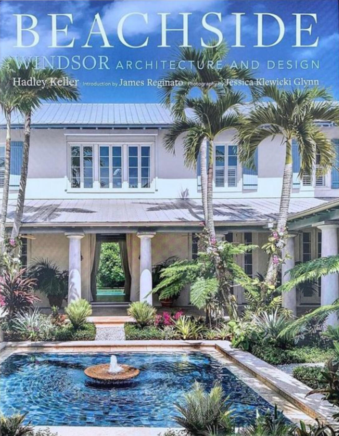 Beachside: Windsor Architecture and Design by Hadley Keller, Introduction by James Reginato, Photography by Jessica Klewicki Glynn